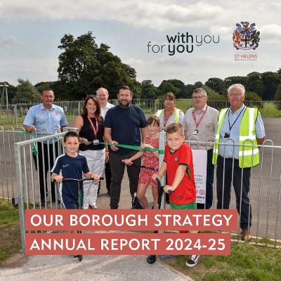 Our Borough Strategy Annual Report An image of councillors, council officers and children at a new skate ramp in Sherdley Park with the words Our Borough Strategy Annual Report 2024/25