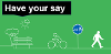 Have your say - active travel consultations